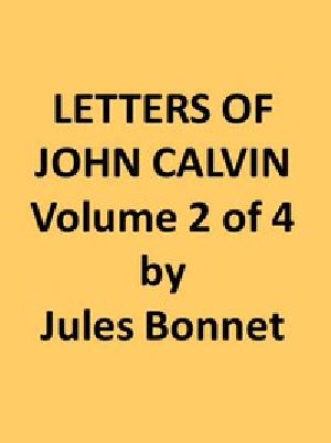 [Gutenberg 45463] • Letters of John Calvin, Volume II / Compiled from the Original Manuscripts and Edited with Historical Notes